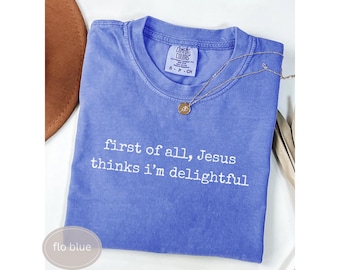 Jesus Thinks I'm a Delight Shirt, Funny Christian TShirt, Comfort Colors Christian Aesthetic Tee, Sarcastic Christian Woman T Shirt, Humor