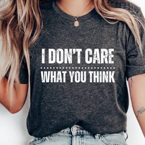 Ich interessiere mich nicht, was Sie denken t-Shirt, lustiges T-Shirt für jugendlich, Selbstvertrauen-T-Shirt für sie, tägliches Mantra-T-Shirt für sie