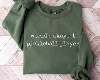 Worlds Okayest Pickeball Player Sweatshirt Pickleball Gift Pickleball Player Shirt Pickleball Partner Pickleball Coach Pickleball Team