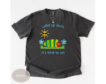 Wake Up Sluts It's Time To Sin Comfort Colors Shirt, Dark Humor Shirt for Her, Funny Shirt Adult Humor, Funny T Shirt Gift, Funny Meme Shirt
