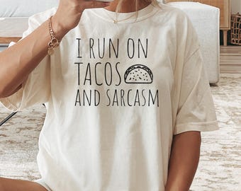Comfort Colors Taco Shirt: I Run on Tacos and Sarcasm