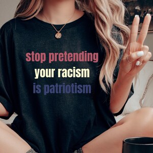 Arrêtez de prétendre que votre racisme est un patriotisme, t-shirt résistez et persistez, t-shirt de protestation t-shirt anti-atout