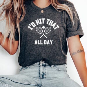 Funny Tennis T-Shirt: &quot;I&#39;d Hit That All Day&quot; Gift