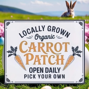 May include: A rectangular sign with the words "Locally Grown Organic Carrot Patch" in a decorative font. The sign also says "Open Daily Pick Your Own" and features carrot illustrations. A rabbit and Easter eggs are in the background.