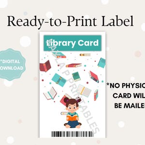 May include: Printable library card label featuring a cartoon girl reading a book. The label has a blue and green color scheme with the text "Library Card" at the top. The text "*NO PHYSICAL CARD WILL BE MAILED" is at the bottom of the label.