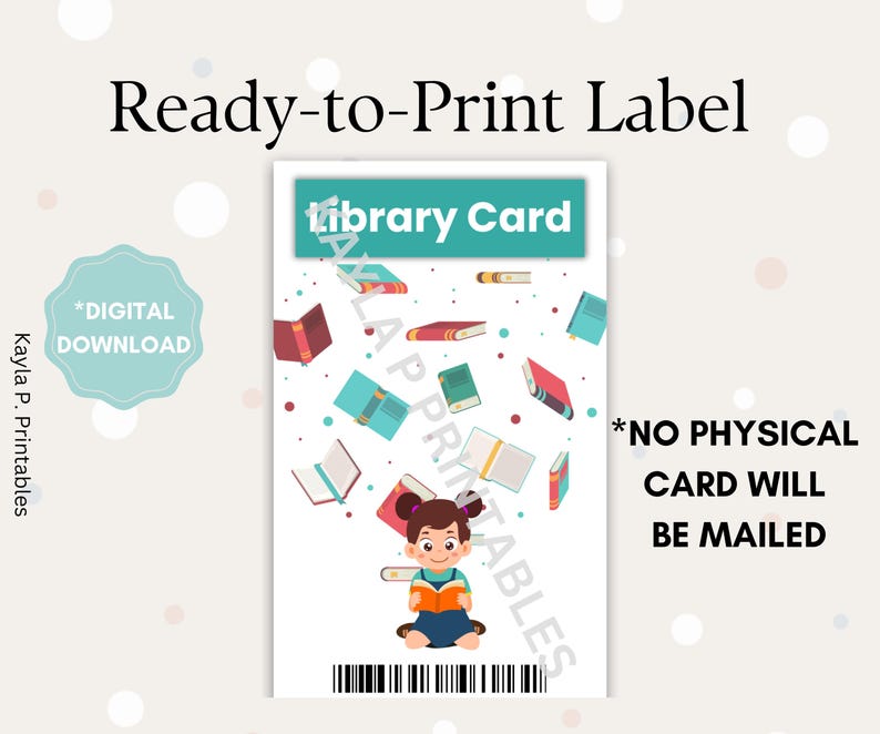 May include: Printable library card label featuring a cartoon girl reading a book. The label has a blue and green color scheme with the text "Library Card" at the top. The text "*NO PHYSICAL CARD WILL BE MAILED" is at the bottom of the label.
