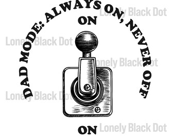 Dad Mode : Always On, Never Off, Fathers day gift, Dads day Clipart, Gift for fathers day, fathers day clipart, PNG Clipart