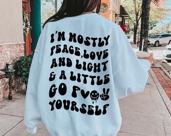 I’m Mostly Peace Love And Light And A Little Go F Yourself Sweatshirt, Hippie Sweatshirt