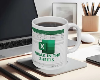 Freak In The Sheets - Excel Spreadsheet Lover Worker Gift Idea For Coworker, Accounting, Boss, Friend - 11 Oz White Coffee Tea Mug Cup