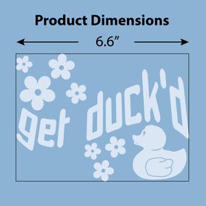 May include: A light blue rectangle with the words "get duck'd" in white, along with a white duck illustration and white flower graphics. The dimensions are 6.6 inches wide and 4.8 inches high.