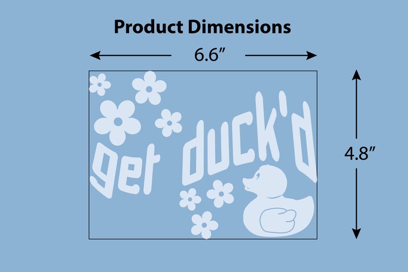 May include: A light blue rectangle with the words "get duck'd" in white, along with a white duck illustration and white flower graphics. The dimensions are 6.6 inches wide and 4.8 inches high.
