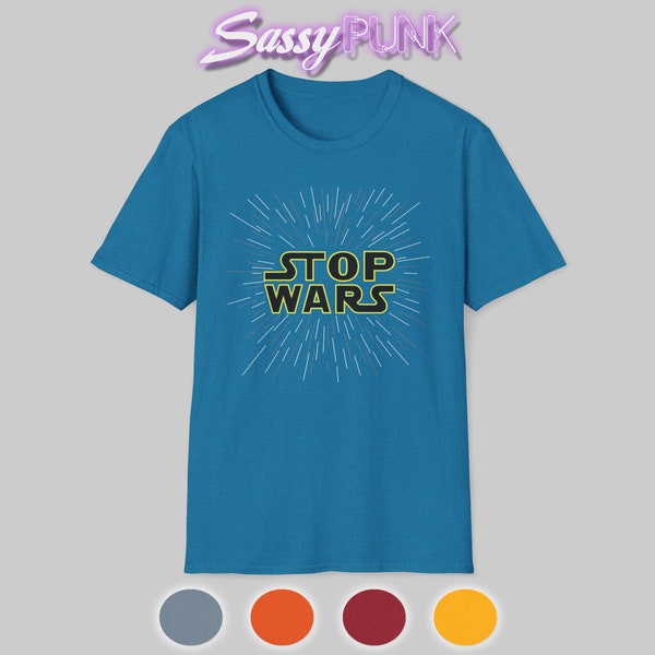 STOP WARS Unisex Softstyle T-Shirt / Activist Protest Political Shirt Anti-War Peace No Wars Human Rights Equality Tee Show Kindness  Shirts