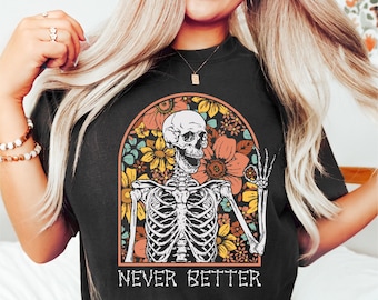 Never Better Skeleton Shirt, Funny Dead Inside Sarcastic Shirt, Funny Gifts, Funny Mom Shirt, Funny Sayings Shirt, Graphic Tee, Floral Skull