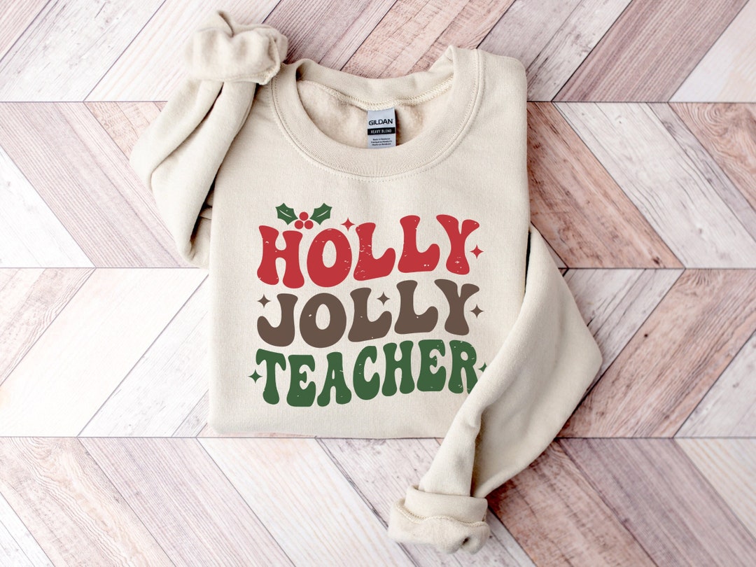 Holly Jolly Teacher Sweatshirt, Teacher Christmas Sweater, Xmas Teacher