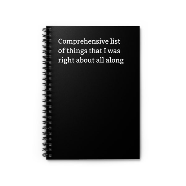 Comprehensive List Of Things I Was Right About All Along Funny Spiral Notebook - Ruled Line