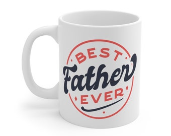 Best Father Ever Dad Gift Mug 11oz