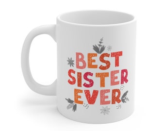 Best Sister Ever Gift Mug 11oz