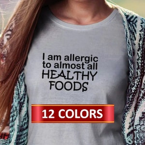 I&#39;m Allergic Healthy Foods T Shirt, Cool Graphic, Gift Idea, Adult Humor Sarcastic T Shirt, Funny T Shirt, Healthy Food Tshirt, Healthy Food