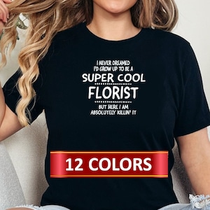 Florist T-shirt, Gift for a Florist, Gift idea for a Florist, Florist T-shirt, Florist  Gifts, Florist T-shirts, Profession T-shirt&#39;s.