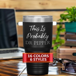 This Is Probably Dr Pepper, Laser Etched Travel Tumbler, Travel Coffee Mug, For Her, Dr Pepper Tumbler, Gift Ideas