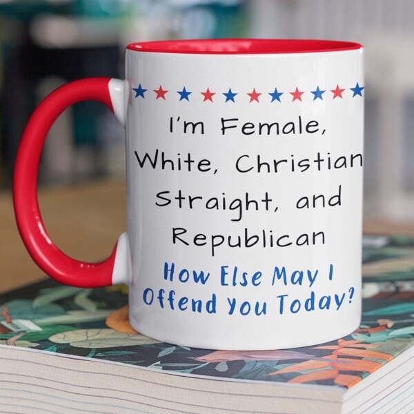 Republican Gift Mugs, I'm Christian, White, Female, Straight, & Republican, How Elise Can I Offend You Today Coffee Mug, Republican Tea Mug