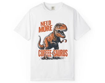 Need More Coffee-Saurus T-Rex Shirt, Funny Dinosaur Coffee Tee, Comfort Colors Coffee Lover Gift