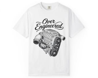 Over Engineered Mechanic Engineering Engine Motor Gear Head Supercharger Unisex Garment-Dyed T-shirt