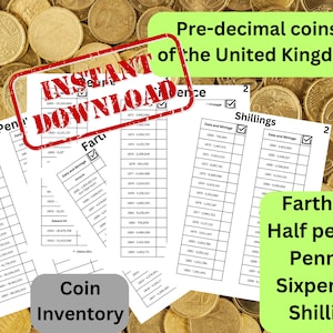 May include: A printable coin inventory chart for pre-decimal coins of the United Kingdom. The chart includes columns for date and mintage for Farthing, Half Penny, Penny, Sixpence, and Shilling coins. The chart is surrounded by a pile of gold coins.