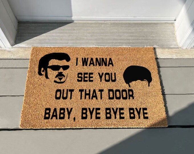 I Wanna See You Out That Door Baby, Bye Bye Bye Doormat, Welcome Mat, Personalized Gift, Custom Door Mat For Front Door