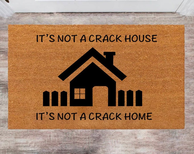 Its Not a Crack House Its a Crack Home, Funny Doormat, Go Away Mat, Funny Door Mat Gift, Home Doormat, Birthday Gift, Wedding Gift