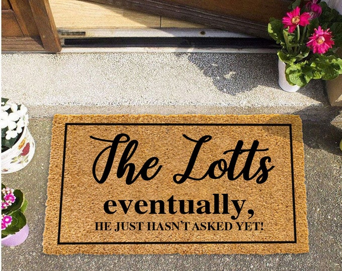 Eventually He Hasn't Asked Yet, Doormat, Custom Door Mat For Front Door, Personalized Custom Doormat, Welcome Mat, Funny Gift
