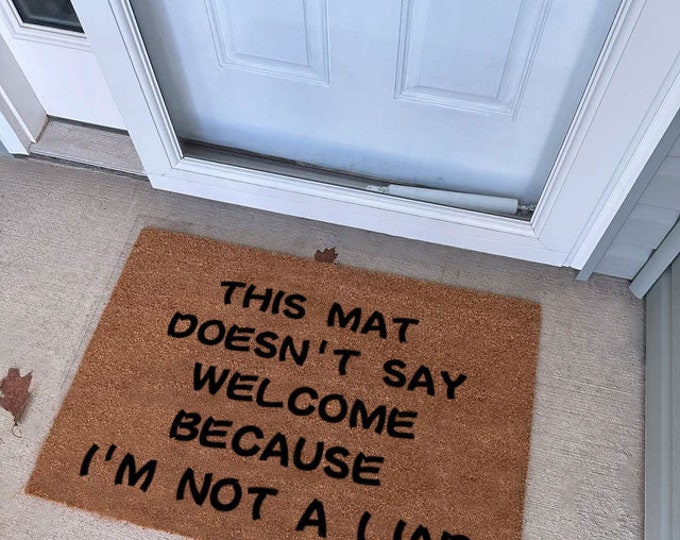 This Mat Doesn't Say Welcome Because I'm Not A Liar Doormat, Funny Doormat, Funny Welcome Mat, Personalized Doormat, Custom Doormat
