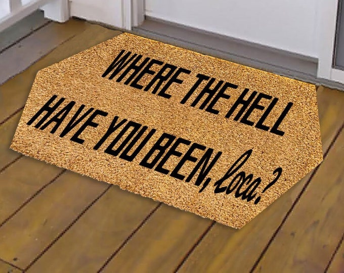 Where The Hell Have You Been, Loca? Doormat, Housewarming Gift, Personalized Gift, Custom Door Mat For Front Door, Customize Doormat