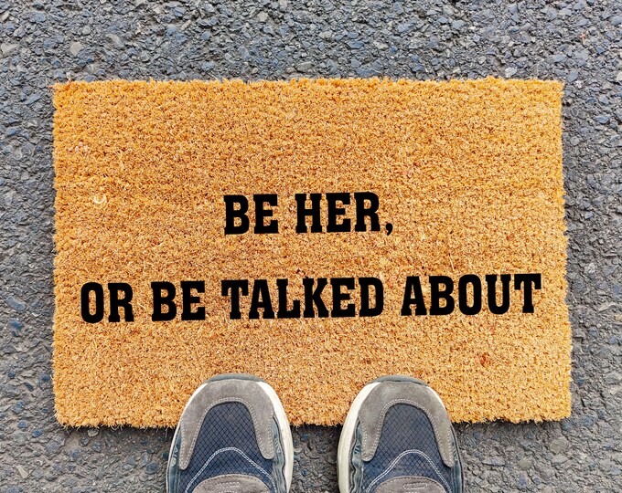Be Her, Or Be Talked About Doormat , Custom Door Mat For Front Door, Personalized Custom Doormat, Personalized Gift, Painted Doormat