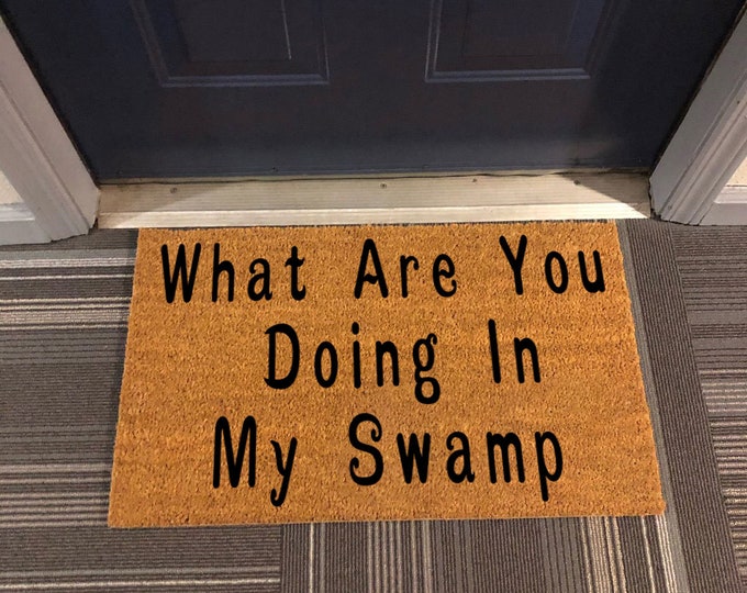 What Are You Doing In My Swamp Doormat, Personalized Gift, Custom Door Mat For Front Door, Customize Doormat, Housewarming Gift