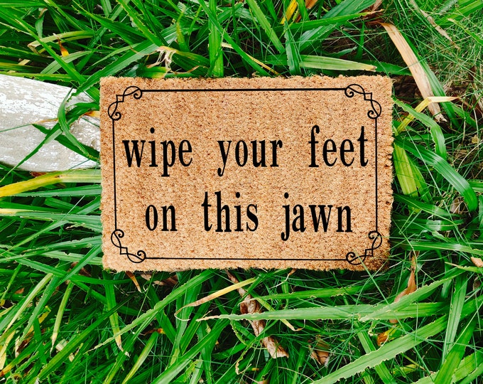 Wipe Your Feet  On This Jawn Doormat,  Personalised Front Door Mat, Custom Printed First Home