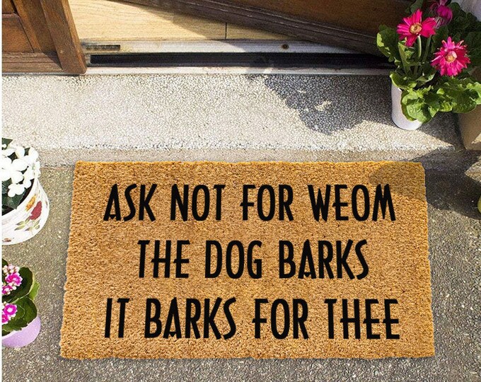 Ask Not For Whom The Dog Barks, It Barks For Thee, Dog Door Mat, Dog Decor, Dog Lover Gift, Funny Dog Doormat, Housewarming Gift