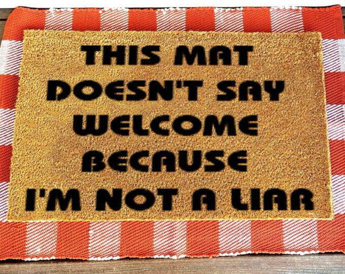 This Mat Doesn't Say Welcome Because I'm Not a Liar Doormat, Funny Doormat, Housewarming Gift Doormat, Outdoor Doormat, Custom Coir Door Mat
