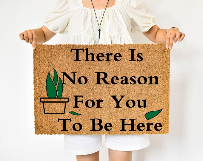 There Is No Reason For You To Be Here Doormat, Custom Door Mat For Front Door, Personalized Custom Doormat