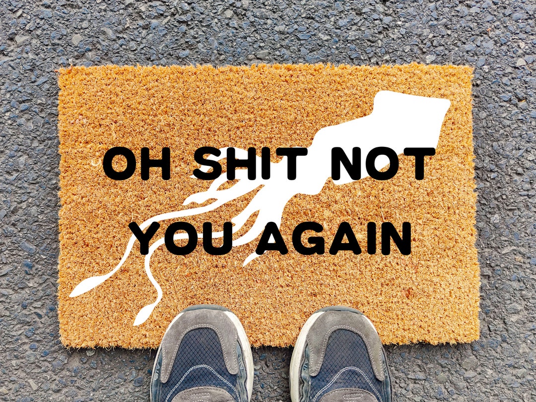 Oh Shit Not You Again Doormat, Custom Door Mat for Front Door
