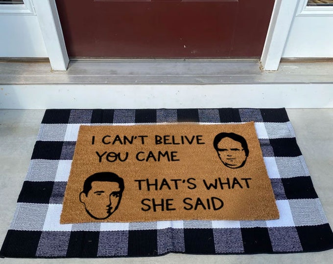 I Can't Believe You Came, That's What She Said, The Office Gift, Funny Doormat Gift, The Office Fan, Movie House Gift, New House Doormat