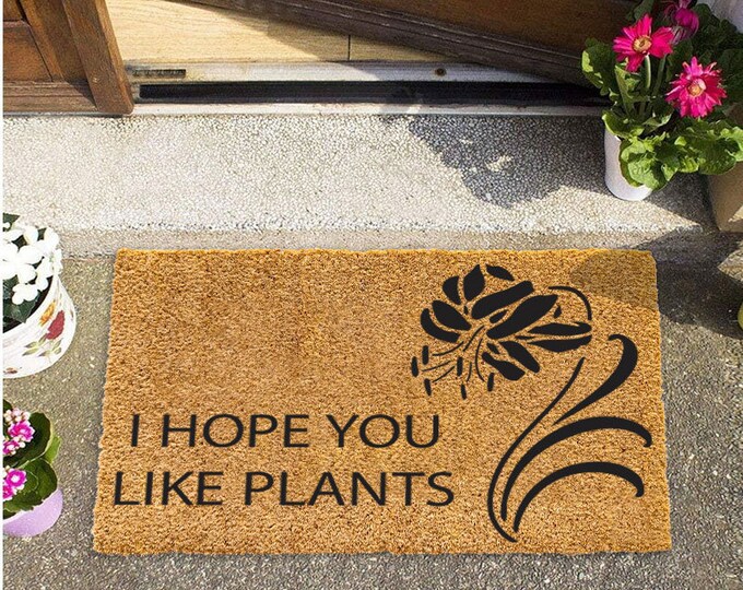 I Hope You  Like Plants Doormat, Funny Floral Front Doormat, Personalized Gift, Custom Door Mat For Front Door, Painted Doormat