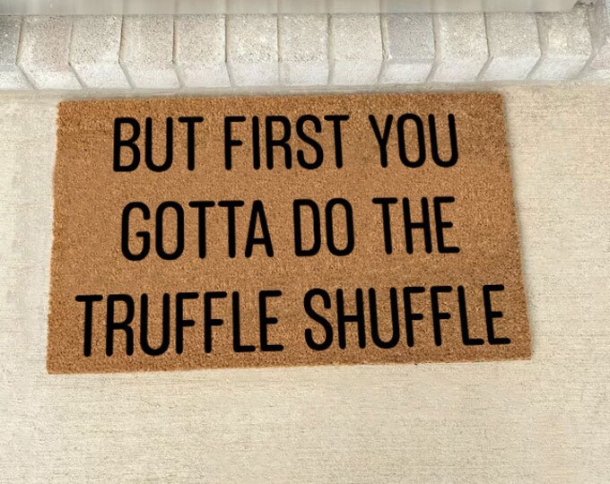 But First You Gotta Do The Truffle Shuffle Goonies Doormat, Goonies, Funny Welome Door Mat, Custom Mat, Housewarming gift
