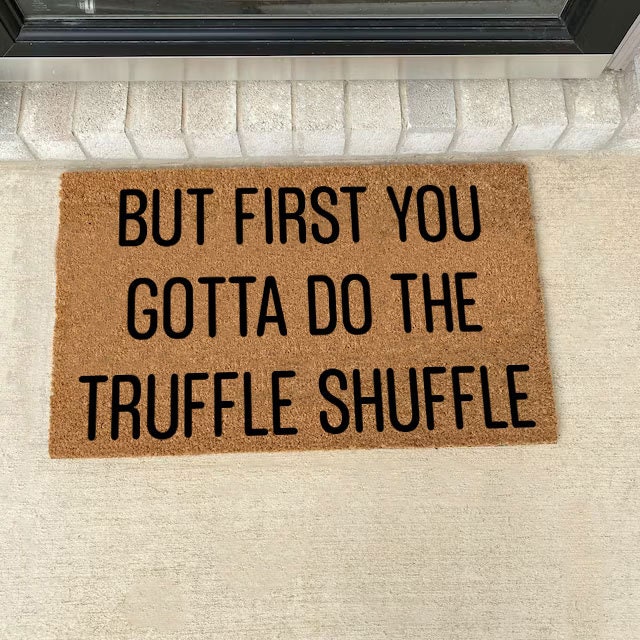 First You Gotta Do The Truffle Shuffle Funny Coir Doormat Door Mat Entry  Mat Housewarming Gift Wedding Gift New Home