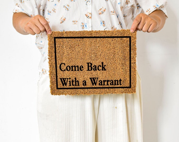 Come Back With a Warrant, Funny Doormat, Personalized Gift, Custom Door Mat For Front Door, Painted Doormat For Housewarming Gift