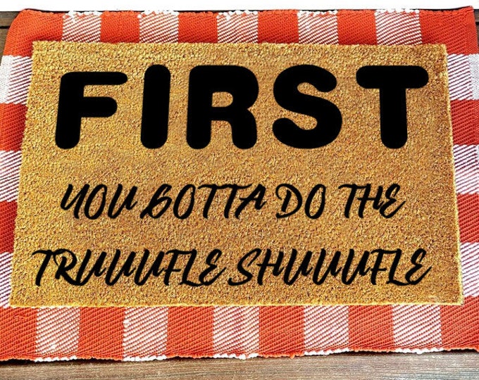 First,You Gotta Do The Truuufle Shuuufle Doormat, Welcome Mat, Summer Doormat, Housewarming Gift