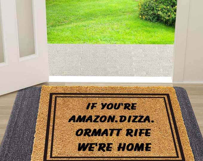 If You’re Amazon. Dizza. Ormatt Rife We’re Home Doormat, Doormat, Personalized Custom Doormat, Personalized Gift, Funny Doormat