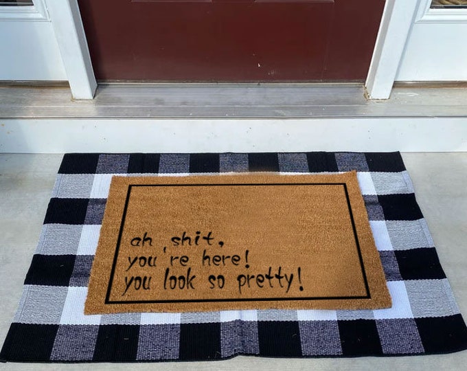 Ah Shit You're Here! You Look So Pretty! Doormat , Door Mat, Spring Door Mat, Summer Door Mat