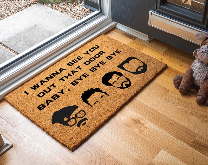 I Wanna See You Out That Door Baby, Bye Bye Bye Doormat, Welcome Door Mat, Personalised Front Door Mat, Custom Printed First Home