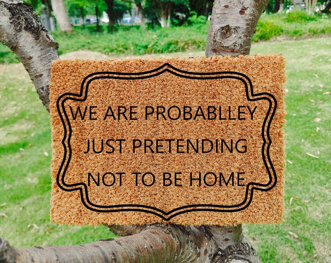 We Are Probablley  Just Pretending Not To Be Home Doormat, Spring Door Mat, Summer Door Mat, Porch Decor, Outdoor Rug